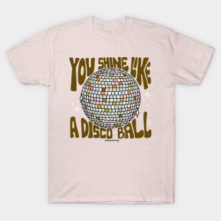 You Shine Like a Disco Ball T-Shirt